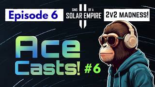Ace Casts! 2v2 Showmatch #6 – Sins of a Solar Empire 2