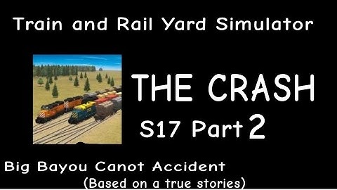 Train and Rail Yard Simulator THE CRASH S17 Part 2 (Big Bayou Canot Crash)