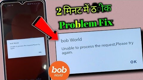 Unable to process the request please try again bob problem! Bob world unable to process the request 