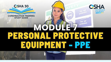 Personal Protective Equipment PPE Construction Safety - Module 7 | OSHA 30 Construction Study Guide