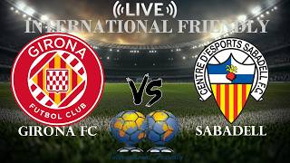 🔴 Girona FC vs Sabadell | International Club Friendly | Live Score