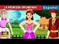 LA PRINCESA ENCANTADA | The Enchanted Princess Story in Spanish | Spanish Fairy Tales