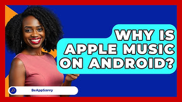 Why Is Apple Music On Android? - Be App Savvy