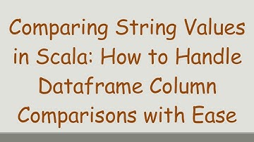 Comparing String Values in Scala: How to Handle Dataframe Column Comparisons with Ease