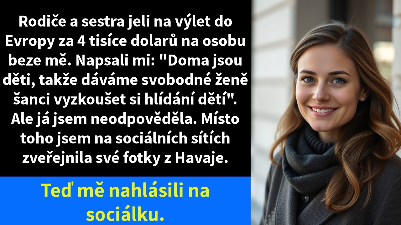 Rodiče a sestra jeli na výlet do Evropy za 4 tisíce dolarů na osobu beze mě. Napsali mi: