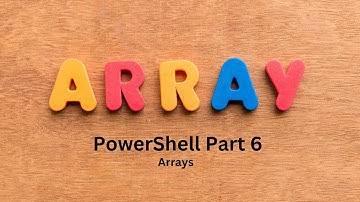 PowerShell Part 6 - Arrays