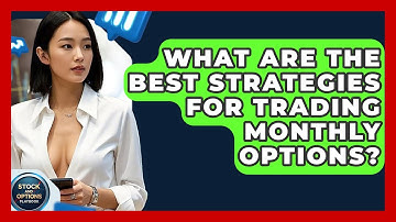 What Are The Best Strategies For Trading Monthly Options? - Stock and Options Playbook