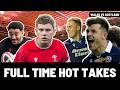FULL TIME HOT TAKES | WALES vs SCOTLAND | SIX NATIONS