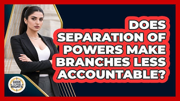 Does Separation Of Powers Make Branches Less Accountable? - Guide To Your Rights