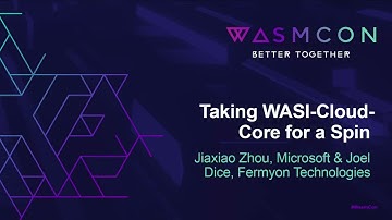 Taking WASI-Cloud-Core for a Spin - Jiaxiao Zhou, Microsoft & Joel Dice, Fermyon Technologies