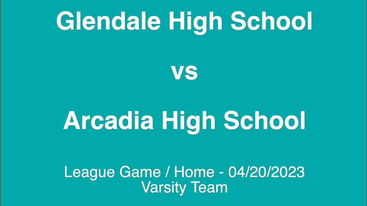 Glendale High School vs Arcadia High School, April 20, 2023 YouTube