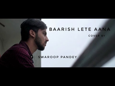 Darshan Raval - Baarish Lete Aana Cover By Swaroop Pandey