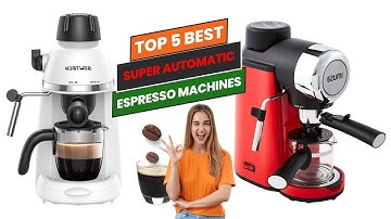 Super Automatic Espresso Machines | Top 5 Best Espresso Makers