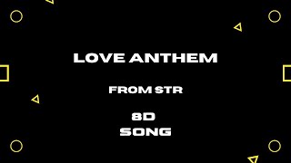 LOVE ANTHEM -  8D SONG - SINGER STR || HIGH QUALITY AUDIO