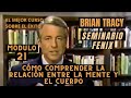 Módulo 21 CÓMO COMPRENDER LA RELACIÓN ENTRE LA MENTE Y EL CUERPO Brian Tracy Seminario Fenix