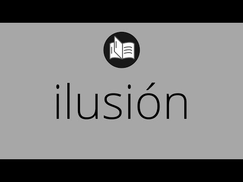 Video: ¿Qué significa ilusión?