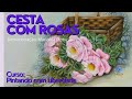 Cesta com Rosas - Demostração - Método Pintando com Liberdade - Maricelia Pinturas