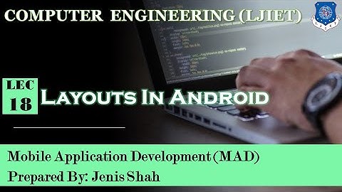 Lec-18_Layouts In Android | Mobile Application Development | Computer Engineering