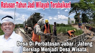 BARU DI ERA KDM, JALAN DI WILAYAH PERBATASAN JABAR JATENG INI AKAN DIBUAT MULUS!!