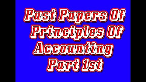 Past Papers Of  Principles Of Accounting Part 1st