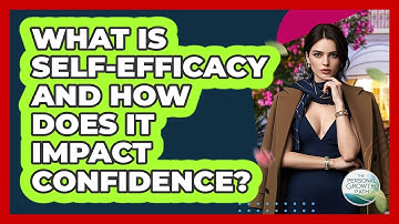 What Is Self-efficacy And How Does It Impact Confidence? - The Personal Growth Path