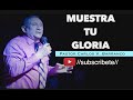 Pastor Carlos V. Barranco - Muestra tu Gloria