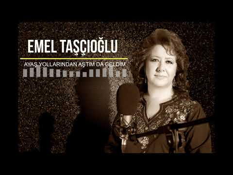 Emel Taşçıoğlu - Ayaş Yollarından Aştım Da Geldim