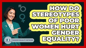 How Do Stereotypes Of Poor Women Hurt Gender Equality? - Gender Equality Network