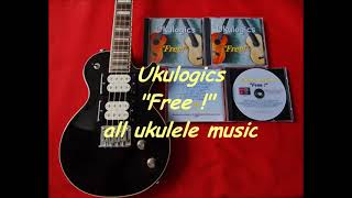 Ukulogics - "Free!" instrumental title track of new album