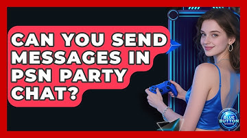 Can You Send Messages In PSN Party Chat? - Blue Button Gaming