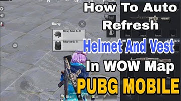 How To Auto Refresh Helmet And Vest In WOW Map Of PUBG MOBILE 😱