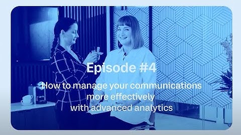 2 mins to understand: How to manage your communications more effectively with advanced analytics