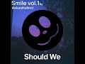 Should We (Smile:3.album)