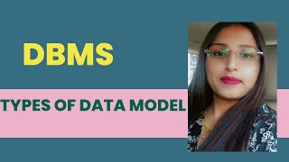 Types of Data Model(DBMS):Hierarchical,Network ,Entity Relationship ,Relational and Object-Oriented