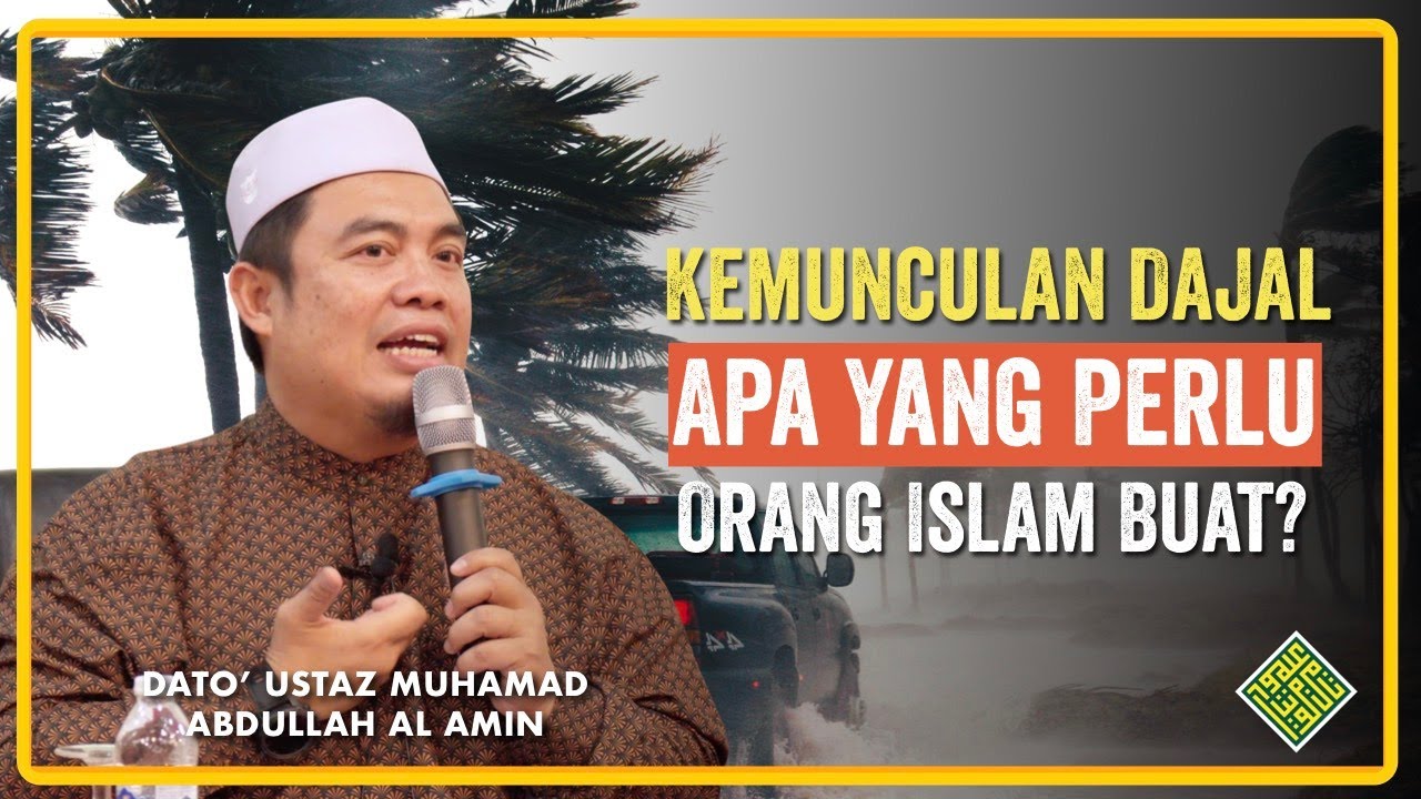 Ustaz Muhammad Abdullah Al-Amin. Apa perlu kita buat apabila Muncul DAJAL?