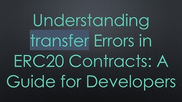 Understanding transfer Errors in ERC20 Contracts: A Guide for Developers