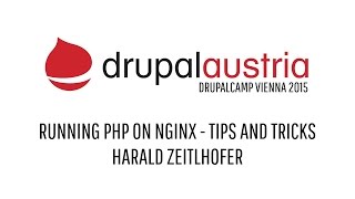 DrupalCamp Vienna 2015 - Running PHP on NGINX - Tips and Tricks by Harald Zeitlhofer