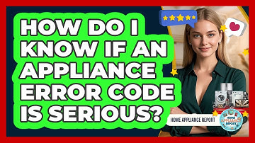 How Do I Know If An Appliance Error Code Is Serious? - Home Appliance Report
