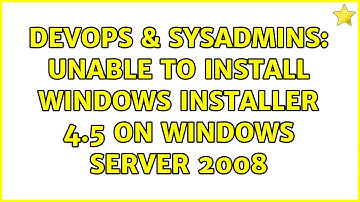 DevOps & SysAdmins: Unable to install Windows Installer 4.5 on Windows Server 2008