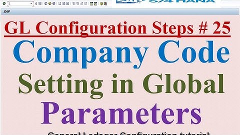 GL Configuration Steps #25 Company Code settings in Global parameters