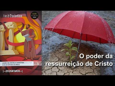 Lição 08: o Poder da Ressurreição de Cristo - 1 e 2 Corintios |--2026