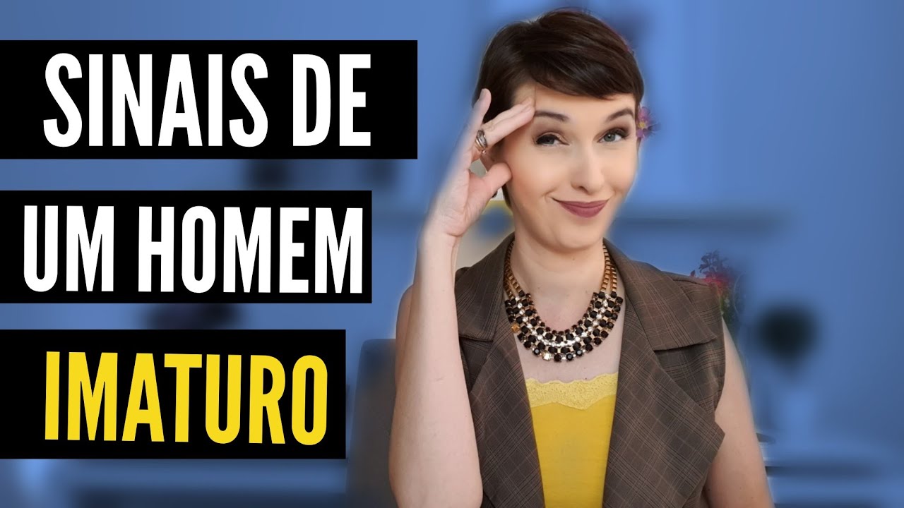 Ele é imaturo!