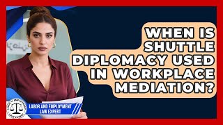 When Is Shuttle Diplomacy Used In Workplace Mediation? - Labor and Employment Law Expert
