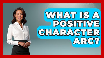 What Is A Positive Character Arc? - Literary Icons