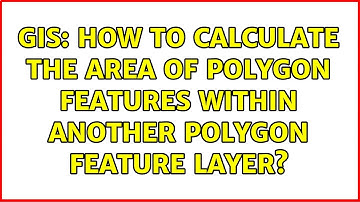GIS: How to calculate the area of polygon features within another polygon feature layer?