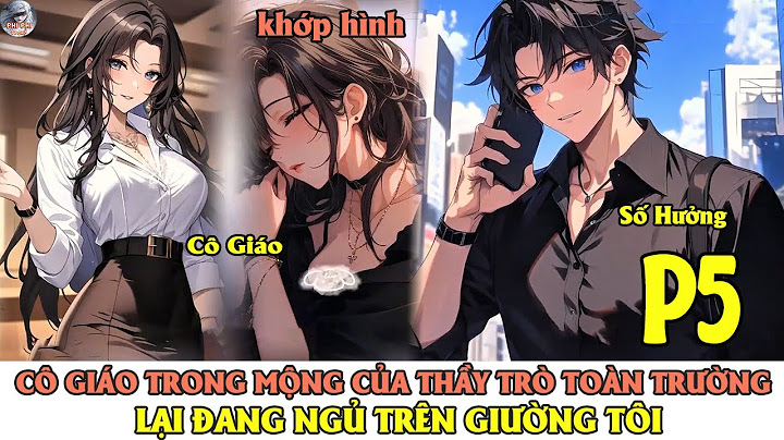 [ Phi Phi Story ] CÔ GIÁO TRONG MỘNG CỦA 30 NGHÌN THẦY TRÒ TOÀN TRƯỜNG LẠI NGỦ TRÊN GIƯỜNG TÔI | P5