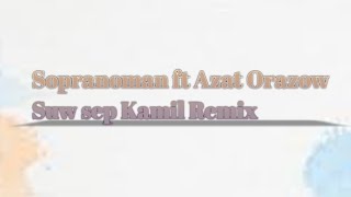 Sopranoman ft Azat Orazow Suw Sep (Kamil Remix)