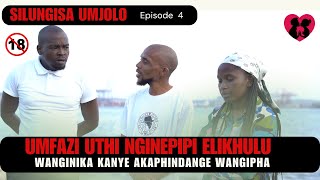 UMFAZI UTHI NGINEPIPI ELIKHULU  WANGINIKA KANYE AKAPHINDANGE WANGIPHA  SILUNGISA UMJOLO EPISODE 4