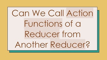 Can We Call Action Functions of a Reducer from Another Reducer?