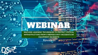 DSIAC Webinar: "Machine-Learning Techniques to Protect Critical Infrastructure From Cybersecurity"